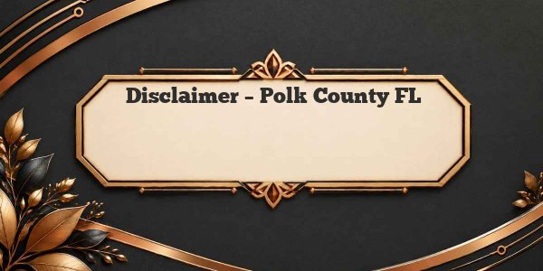 Disclaimer - Polk County FL