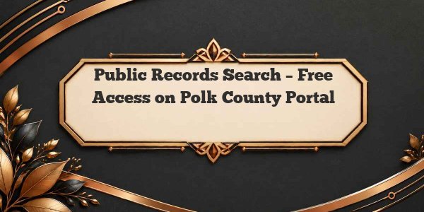 Public Records Search – Free Access on Polk County Portal