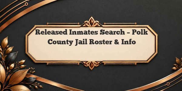 Released Inmates Search – Polk County Jail Roster & Info
